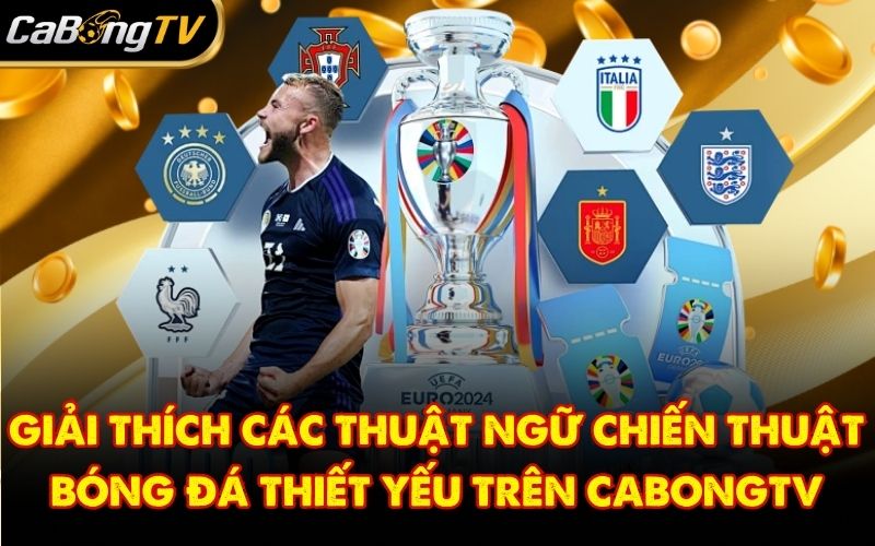 Giải Thích Các Thuật Ngữ Chiến Thuật Bóng Đá Thiết Yếu Trên Cabongtv